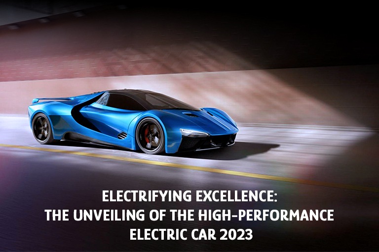  Electrifying Excellence: The Unveiling of the High-Performance Electric Car 2023