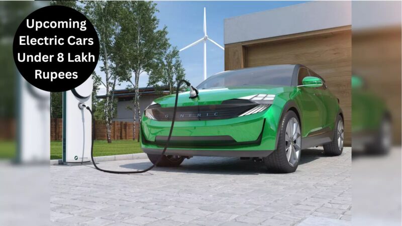 Upcoming Electric Cars Under 8 Lakh Rupees